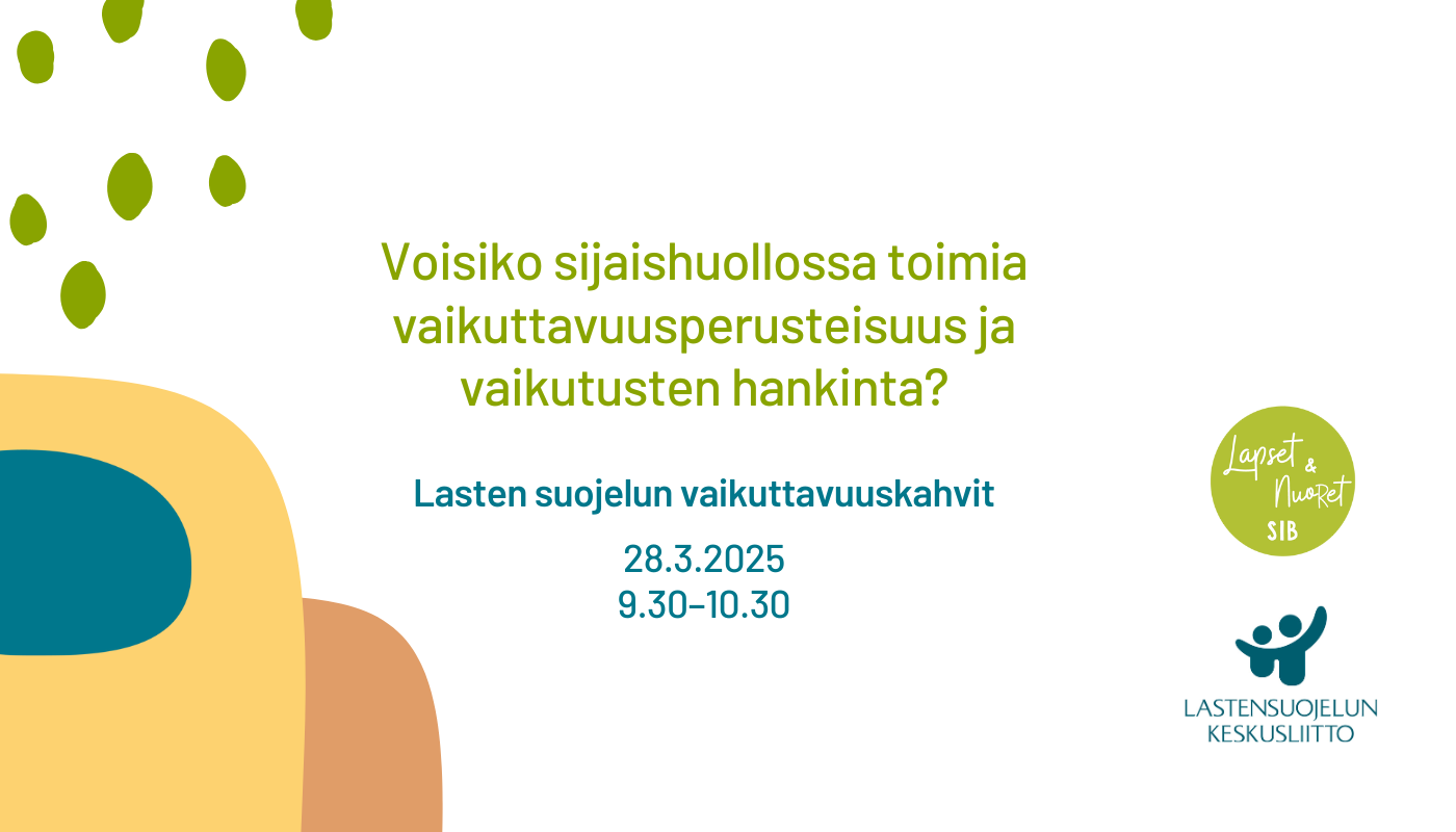 Lasten suojelun vaikuttavuuskahvit 28.3.: Voisiko sijaishuollossa toimia vaikuttavuusperusteisuus ja vaikutusten hankinta?